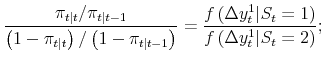 \displaystyle \frac{\pi_{t\vert t}/\pi_{t\vert t-1}}{\left( 1-\pi_{t\vert t}\right) /\left( 1-\pi _{t\vert t-1}\right) } = \frac{f\left( \Delta y_{t}^{1} \vert S_{t}=1 \right) }{f\left( \Delta y_{t}^{1} \vert S_{t}=2 \right) };