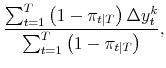 \displaystyle \frac{\sum_{t=1}^{T} \left( 1-\pi_{t\vert T} \right) \Delta y_{t}^{k}}{\sum_{t=1}^{T} \left( 1-\pi_{t\vert T}\right) } ,
