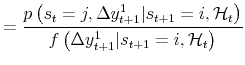 \displaystyle = \frac{p\left( s_{t}=j , \Delta y_{t+1}^{1} \vert s_{t+1}=i , \mathcal{H}_{t} \right) }{f\left( \Delta y_{t+1}^{1} \vert s_{t+1}=i , \mathcal{H}_{t} \right) }