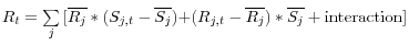 R_t =\sum\limits_j {[\overline {R_j } \ast (S_{j,t} -\overline {S_j } )+} (R_{j,t} -\overline {R_j } )\ast \overline {S_j } +\mbox{interaction}]