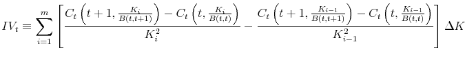 \displaystyle IV_t \equiv \sum_{i=1}^m \left[{C_t\left(t+1,\frac{K_i}{B(t,t+1)}\right) - C_t\left(t,\frac{K_i}{B(t,t)}\right) \over K_i^2} - {C_t\left(t+1,\frac{K_{i-1}}{B(t,t+1)}\right) - C_t\left(t,\frac{K_{i-1}}{B(t,t)}\right) \over K_{i-1}^2}\right] \Delta K
