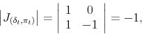 \begin{displaymath} \left\vert J_{\left( \delta_{t},\pi_{t}\right) }\right\vert =\left\vert \begin{array}[c]{cc}% 1 & 0\ 1 & -1 \end{array}\right\vert =-1, \end{displaymath}