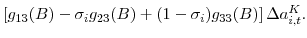 \displaystyle \left[ g_{13}(B)-\sigma_{i}g_{23}(B)+(1-\sigma_{i})g_{33}(B)\right] \Delta a_{i,t}^{K}. 