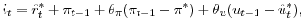 \displaystyle i_{t} = \hat r^{*}_{t} + \pi_{t-1} + \theta_{\pi}% (\pi_{t-1} - \pi^{*}) + \theta_{u} (u_{t-1} - \hat u^{*}_{t}),
