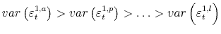  var\left(\varepsilon_{t}^{1,a}\right) > var\left(\varepsilon_{t}^{1,p}\right) > \ldots > var\left(\varepsilon_{t}^{1,l}\right)