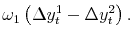 \displaystyle \omega_1 \left( \Delta y_t^1 - \Delta y_t^2 \right).