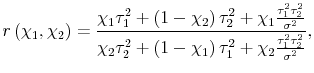 \displaystyle r\left(\chi_1,\chi_2\right) = \frac{\chi_1\tau_1^2 + \left(1-\chi_2\right)\tau_2^2 + \chi_1\frac{\tau_1^2\tau_2^2}{\sigma^2}}{\chi_2\tau_2^2 + \left(1-\chi_1\right)\tau_1^2 + \chi_2\frac{\tau_1^2\tau_2^2}{\sigma^2}},