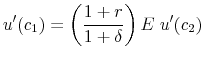 \displaystyle u'(c_1 ) = \left( {\frac{{1 + r}}{{1 + \delta }}} \right)E\;u'(c_2 )