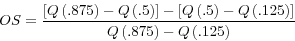\begin{displaymath} OS=\frac{\left[ {Q\left( {.875} \right)-Q\left( {.5} \right)} \right]-\left[ {Q\left( {.5} \right)-Q\left( {.125} \right)} \right]}{Q\left( {.875} \right)-Q\left( {.125} \right)} \end{displaymath}