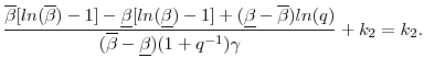 \displaystyle \frac{\overline{\beta}[ln(\overline{\beta})-1] - \underline{\beta}[ln(\underline{\beta})-1] + (\underline{\beta} - \overline{\beta})ln(q)}{(\overline{\beta} - \underline{\beta})(1+ q^{-1})\gamma} + k_2 = k_2.