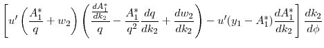 \displaystyle \left[ u^{\prime } \left( \frac{A_{1}^{\ast }}{q} + w_{2} \right) \left( \frac{\frac{dA_{1}^{\ast }}{d k_2}}{q} - \frac{A_{1}^{\ast } }{q^2} \frac{d q}{d k_2} + \frac{d w_2}{d k_2}\right) - u^{\prime }(y_{1}-A_{1}^{\ast}) \frac{dA_{1}^{\ast }}{d k_2} \right] \frac{d k_2}{d\phi }