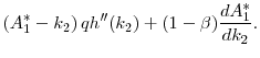 $\displaystyle \left( A_1^* - k_2 \right) q h^{\prime\prime}(k_2) + (1 - \beta) \frac {dA_{1}^{\ast }} {d k_2}.$