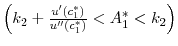 \left( k_2 + \frac{u^{\prime }(c_{1}^{\ast })} {u^{\prime \prime }(c_{1}^{\ast })} < A_{1}^{\ast } < k_2 \right)