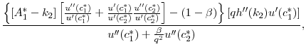 $\displaystyle \frac{\left \{ [A_1^* - k_2] \left[ \frac{u^{\prime\prime}(c_1^*)}{u'(c_1^*)} + \frac{u'(c_1^*)}{u'(c_2^*)} \frac{u^{\prime\prime}(c_2^*)}{u'(c_2^*)} \right ] - (1-\beta) \right \}\left [ q h^{\prime\prime}(k_2) u'(c_1^*)\right]} {u^{\prime\prime}(c_1^*) + \frac{\beta}{q^2} u^{\prime\prime}(c_2^*)},$