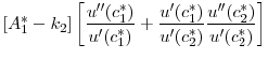 $\displaystyle [A_1^* - k_2] \left[ \frac{u^{\prime\prime}(c_1^*)}{u'(c_1^*)} + \frac{u'(c_1^*)}{u'(c_2^*)} \frac{u^{\prime\prime}(c_2^*)}{u'(c_2^*)} \right ]$