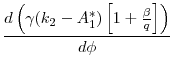 \displaystyle \frac{d \left( \gamma (k_2 - A_1^*) \left[ 1 + \frac{\beta}{q} \right] \right)}{d \phi}