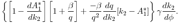 \displaystyle \left \{ \left[ 1- \frac{d A_1^*}{d k_2}\right] \left[1 + \frac{\beta}{q} \right]+ \frac{- \beta}{q^2} \frac{d q}{d k_2}[k_2 - A_1^*]\right\} \gamma \frac{d k_2}{d \phi}.