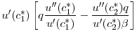$\displaystyle u'(c_1^*) \left [ q \frac{u^{\prime\prime}(c_1^*)}{u'(c_1^*)} - \frac{u^{\prime\prime}(c_2^*) q}{u'(c_2^*) \beta} \right ]$
