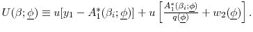  U(\beta ;\underline{ \phi }) \equiv u[y_{1}-A_{1}^{\ast }(\beta _{i};\underline{\phi} )]+u\left[ \frac{A_{1}^{\ast }(\beta _{i};\underline{\phi} )}{q(\underline{\phi} )}+w_{2}(\underline{\phi})\right]. 