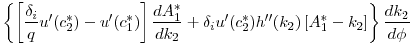 $\displaystyle \left \{ \left[ \frac{\delta_i }{q}u^{\prime }(c_{2}^{\ast }) - u^{\prime }(c_{1}^{\ast })\right] \frac{dA_{1}^{\ast }}{ d k_2 } + \delta_i u^{\prime }(c_{2}^{\ast }) h^{\prime\prime}(k_2) \left [ A_1^* - k_2 \right ] \right \} \frac{d k_2}{d \phi}$
