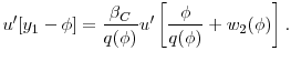 \displaystyle u^{\prime }[y_{1}-\phi]=\frac{\beta _{C}}{q(\phi )}u^{\prime }\left[\frac{ \phi}{q(\phi )}+w_{2}(\phi )\right].