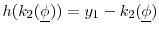  h(k_2(\underline{\phi})) = y_1 - k_2(\underline{\phi})