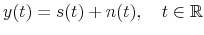 \displaystyle y(t)=s(t)+n(t),\quad t\in\mathbb{R}% 