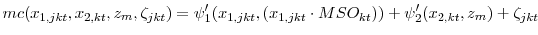 \displaystyle mc(x_{1,jkt},x_{2,kt},z_{m},\zeta_{jkt}) = \psi_1'(x_{1,jkt},(x_{1,jkt}\cdot MSO_{kt})) + \psi_2'(x_{2,kt}, z_{m}) + \zeta_{jkt}