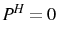  P^{H}=0