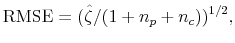 \displaystyle {\rm RMSE}=(\hat{\zeta}/(1+n_p+n_c))^{1/2},