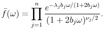 \displaystyle \bar{f}(\omega)=\prod_{j=1}^n \frac{e^{-\lambda_j b_j \omega/(1+2b_j \omega)}}{(1+2b_j \omega)^{\nu_j/2}}.
