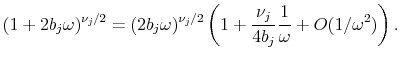 \displaystyle (1+2b_j \omega)^{\nu_j/2}=(2b_j \omega)^{\nu_j/2}\left(1+\frac{\nu_j}{4b_j}\frac{1}{\omega} + O(1/\omega^2)\right).