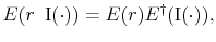 \displaystyle E(r \,\,\,{\rm I}(\cdot))=E(r)E^{\dag }({\rm I}(\cdot)),