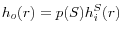 h_o (r)=p(S)h_i^S (r)