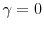\gamma=0