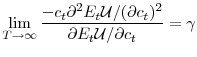 \displaystyle \lim_{T\rightarrow\infty}\frac{-c_{t}\partial^{2}E_{t}\mathcal{U}/(\partial c_{t})^{2}}{\partial E_{t}\mathcal{U}/\partial c_{t}}=\gamma