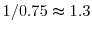 1/0.75\thickapprox1.3