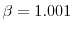 \beta=1.001