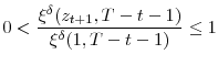 \displaystyle 0<\frac{\xi^{\delta}(z_{t+1},T-t-1)}{\xi^{\delta}(1,T-t-1)}\leq1