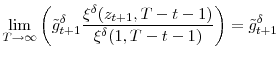 \displaystyle \lim_{T\rightarrow\infty}\left( \tilde{g}_{t+1}^{\delta}\frac{\xi^{\delta }(z_{t+1},T-t-1)}{\xi^{\delta}(1,T-t-1)}\right) =\tilde{g}_{t+1}^{\delta}%
