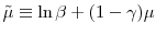 \displaystyle \tilde{\mu}\equiv\ln\beta+(1-\gamma)\mu