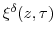 \xi^{\delta}(z,\tau)