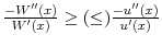 \frac{-W^{\prime\prime}(x)}{W^{\prime}(x)}\geq(\leq )\frac{-u^{\prime\prime}(x)}{u^{\prime}(x)}