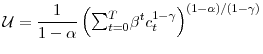 \displaystyle \mathcal{U}=\frac{1}{1-\alpha}\left( {\textstyle\sum\nolimits_{t=0}^{T}} \beta^{t}c_{t}^{1-\gamma}\right) ^{(1-\alpha)/(1-\gamma)}% 