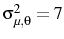  \sigma_{\mu,\theta}^{2}=7