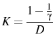 \displaystyle K=\frac{1-\frac{1}{\gamma}}{D} 