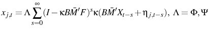 \displaystyle x_{j,t}=\Lambda \sum_{s=0}^{\infty}(I-\kappa B\bar{M}'F)^{s}\kappa (B\bar{M}'X_{t-s}+ \eta_{j,t-s}),\ \Lambda=\Phi,\Psi