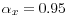 \alpha _x =0.95