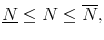\displaystyle \underline{N} \le N \le \overline{N},