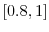 \left[ 0.8,1\right] 